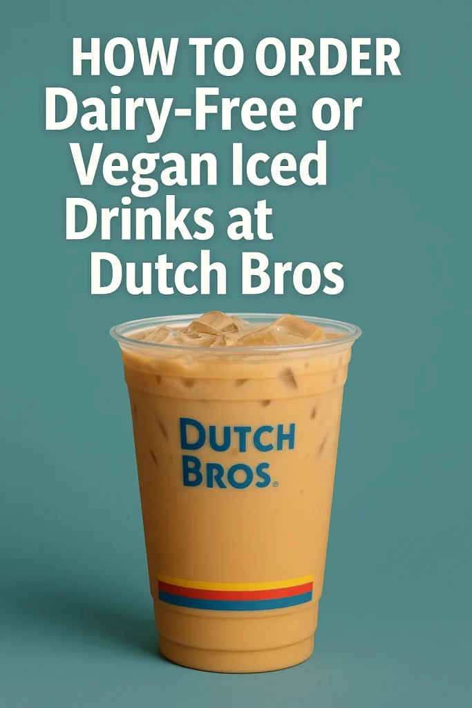 7 Dairy-Free & Vegan-Friendly Dutch Bros Iced Coffee Drinks 1 A banner image of How to Order Dairy-Free or Vegan Iced Drinks at Dutch Bros with text.